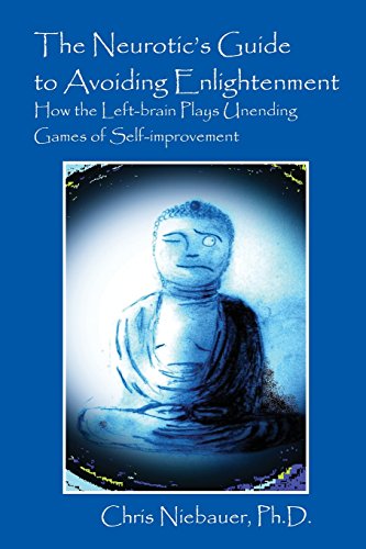 Beispielbild fr The Neurotic's Guide to Avoiding Enlightenment: How the Left-Brain Plays Unending Games of Self-Improvement zum Verkauf von BooksRun