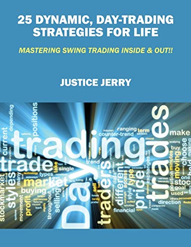 9781478701798: 25 Dynamic, Day-Trading Strategies for Life: Mastering Swing Trading Inside & Out!!