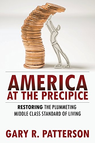 Stock image for America at the Precipice: Restoring the Plummeting Middle Class Standard of Living [Paperback] Patterson, Gary R for sale by Broad Street Books