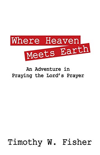 Beispielbild fr Where Heaven Meets Earth: An Adventure in Praying the Lord's Prayer zum Verkauf von Wonder Book