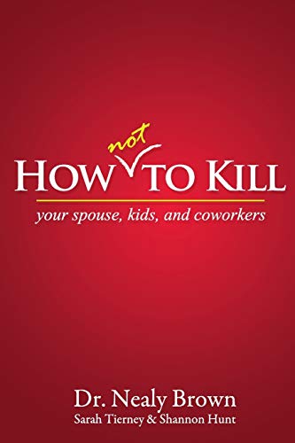 Stock image for How Not to Kill: Your Spouse, Kids, and Coworkers for sale by Lakeside Books