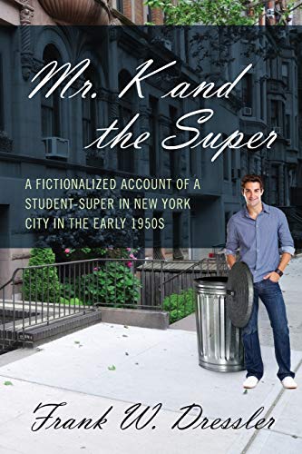 Imagen de archivo de Mr. K and the Super: A Fictionalized Account of a Student-Super in New York City in the Early 1950s a la venta por ThriftBooks-Atlanta