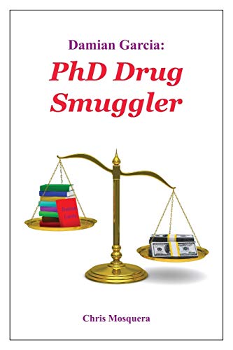 Imagen de archivo de Damian Garcia: PhD Drug Smuggler a la venta por Best and Fastest Books