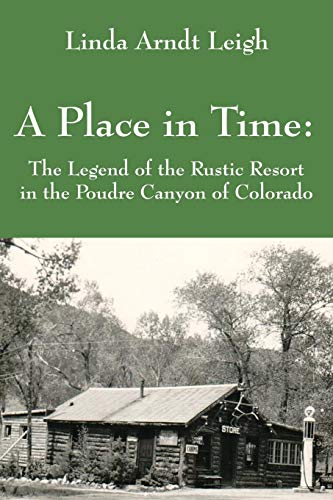 Stock image for A Place in Time: The Legend of the Rustic Resort in the Poudre Canyon of Colorado for sale by Chiron Media