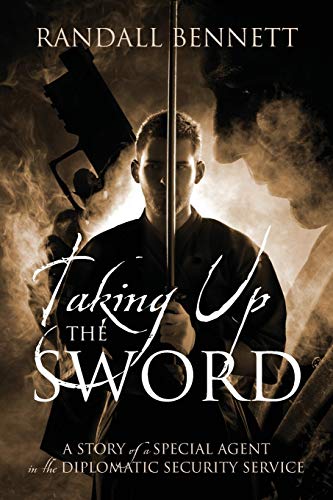 Stock image for Taking Up the Sword: A Story of a Special Agent in the Diplomatic Security Service for sale by Open Books