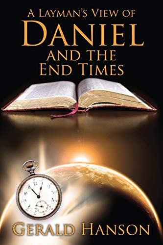 A Layman's View of Daniel and the End Times (9781478712220) by Hanson, Gerald