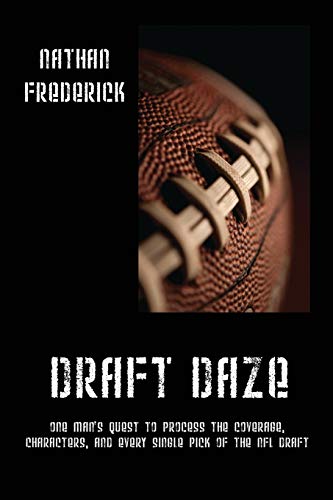 Stock image for Draft Daze: One Man's Quest to Process the Coverage, Characters, and Every Single Pick of the NFL Draft for sale by Chiron Media