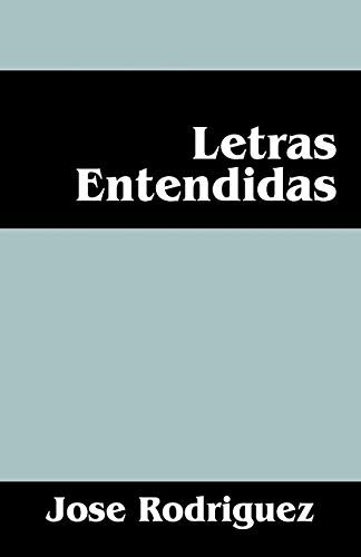 Letras Entendidas (Spanish Edition) (9781478714880) by Rodriguez, Jose