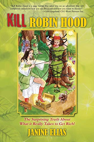 9781478715979: Kill Robin Hood: The Surprising Truth about What It Really Takes to Get Rich!