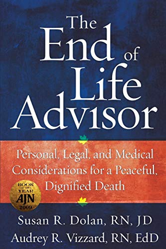 Stock image for The End of Life Advisor: Personal, Legal, and Medical Considerations for a Peaceful, Dignified Death for sale by ThriftBooks-Dallas