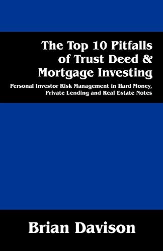9781478718772: The Top 10 Pitfalls of Trust Deed & Mortgage Investing: Personal Investor Risk Management in Hard Money, Private Lending and Real Estate Notes