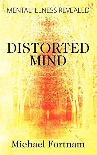 Beispielbild fr Distorted Mind : Mental Illness Revealed zum Verkauf von Better World Books