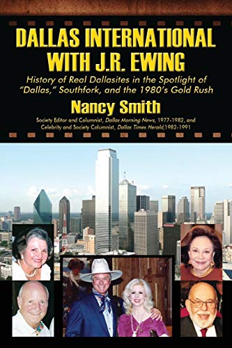 Dallas International with J.R. Ewing: History of Real Dallasites in the Spotlight of "Dallas," Southfork and the 1980's Gold Rush (9781478720683) by Smith, Nancy