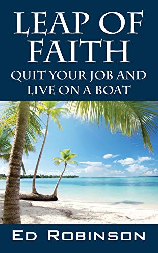 Imagen de archivo de Leap of Faith: Quit Your Job and Live on a Boat a la venta por SecondSale