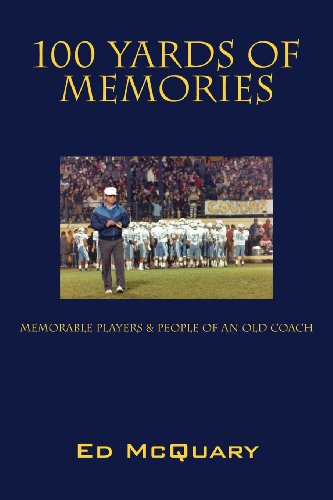 9781478721475: 100 Yards of Memories: Memorable Players & People of an Old Coach