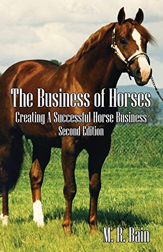 Imagen de archivo de The Business of Horses: Creating a Successful Horse Business Second Edition a la venta por ThriftBooks-Dallas
