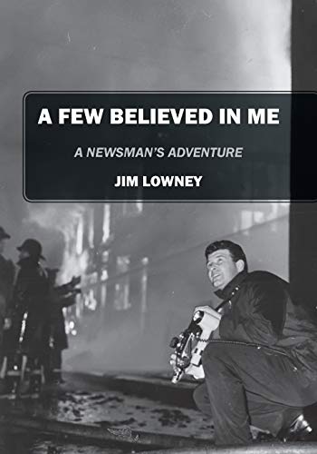 Beispielbild fr A Few Believed in Me: A Newsman's Adventure zum Verkauf von Chiron Media