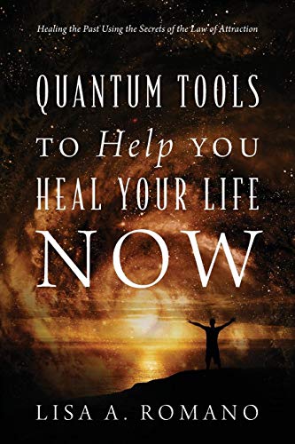 Beispielbild fr Quantum Tools to Help You Heal Your Life Now: Healing the Past Using the Secrets of the Law of Attraction zum Verkauf von Chiron Media