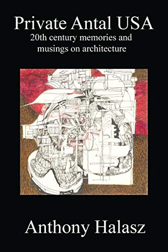 9781478724681: Private Antal USA: 20th Century Memories and Musings on Architecture