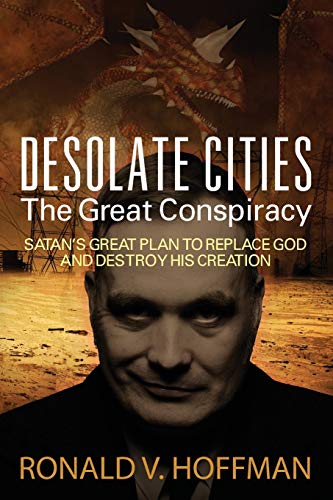 9781478726289: Desolate Cities - The Great Conspiracy: Satan's Great Plan to Replace God and Destroy His Creation