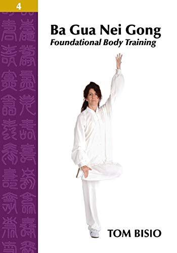 Stock image for Ba Gua Nei Gong Volume 4: Foundational Body Training for sale by ThriftBooks-Dallas