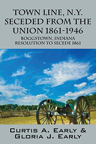 9781478727408: Town Line, N.Y. Seceded from the Union 1861-1946: Boggstown, Indiana Resolution to Secede 1861