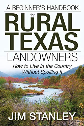 Stock image for A Beginner's Handbook for Rural Texas Landowners: How to Live in the Country Without Spoiling It for sale by Chiron Media