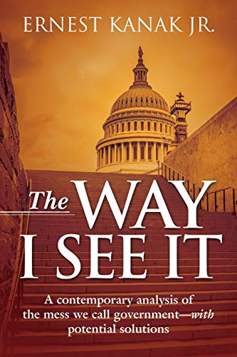 Stock image for The Way I See It: A Contemporary Analysis of the Mess We Call Government-With Potential Solutions for sale by Chiron Media