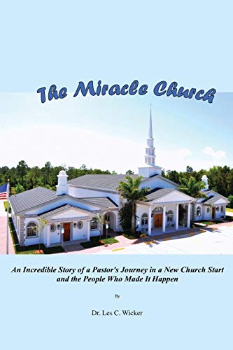 9781478731108: The Miracle Church: An Incredible Story of a Pastor's Journey in a New Church Start and the People Who Made It Happen