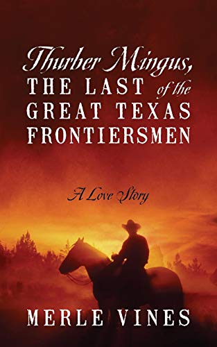 9781478733935: Thurber Mingus, the Last of the Great Texas Frontiersmen: A Love Story