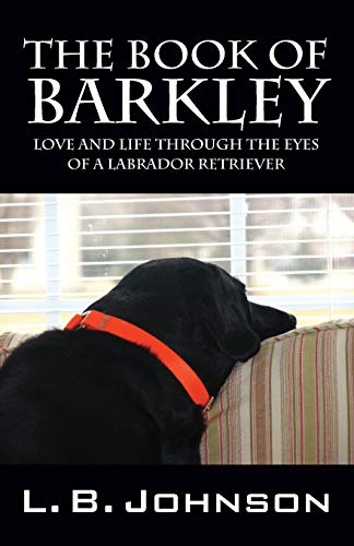 Beispielbild fr The Book of Barkley: Love and Life Through the Eyes of a Labrador Retriever zum Verkauf von SecondSale