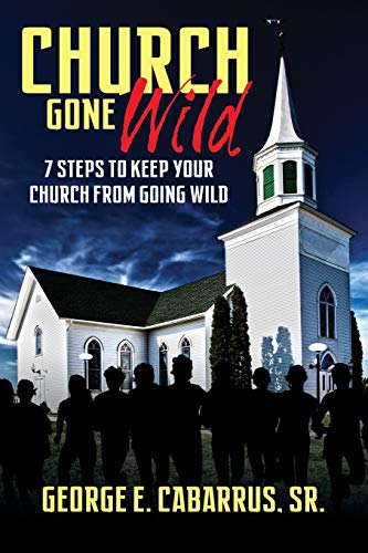 Stock image for Church Gone Wild: 7 Steps To Keep Your Church From Going Wild for sale by HPB-Diamond