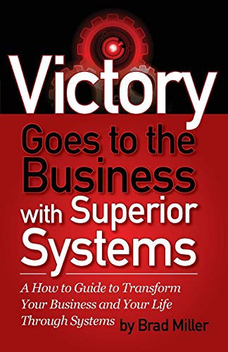 Beispielbild fr Victory Goes to the Business with Superior Systems: How to Transform Your Business and Your Life Through Systems zum Verkauf von Chiron Media