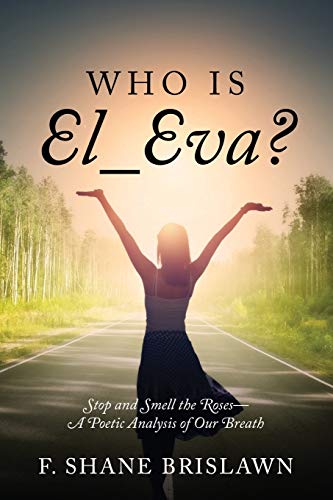 9781478735113: Who is El_Eva? Stop and Smell the Roses - A Poetic Analysis of Our Breath