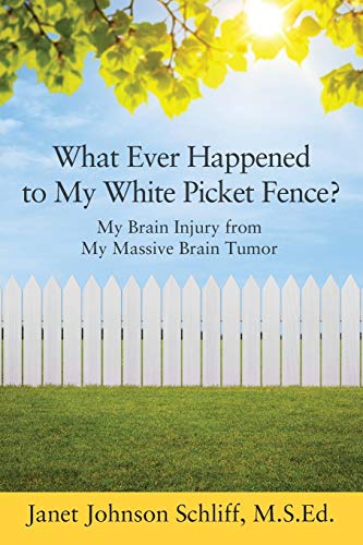Beispielbild fr What Ever Happened to My White Picket Fence? : My Brain Injury from My Massive Brain Tumor zum Verkauf von Better World Books