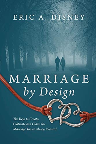 9781478736912: Marriage by Design: The Keys to Create, Cultivate and Claim the Marriage You've Always Wanted