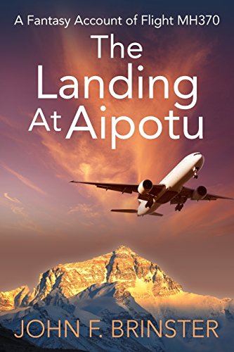 9781478738060: The Landing at Aipotu: A Fantasy Account of Flight Mh370