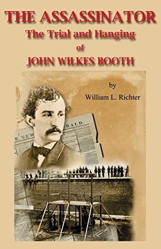 Stock image for The Assassinator: The Trial and Hanging of John Wilkes Booth for sale by AwesomeBooks