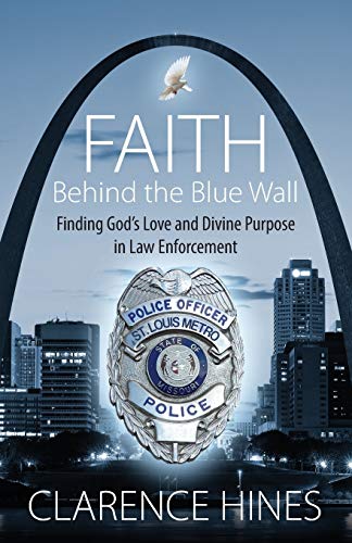 9781478741442: Faith Behind the Blue Wall: Finding God's Love and Divine Purpose in Law Enforcement