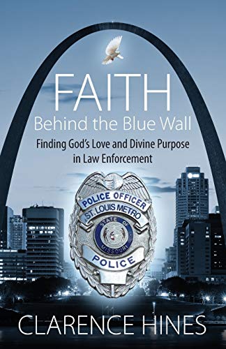 Stock image for Faith Behind the Blue Wall : Finding God's Love and Divine Purpose in Law Enforcement for sale by Better World Books