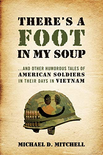 9781478741893: There's a Foot in My Soup: ...and Other Humorous Tales of American Soldiers in Their Days in Vietnam
