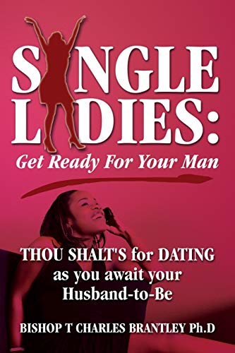 Stock image for Single Ladies: Get Ready For Your Man - THOU SHALT'S for DATING as you await your Husband-to-Be for sale by Lucky's Textbooks
