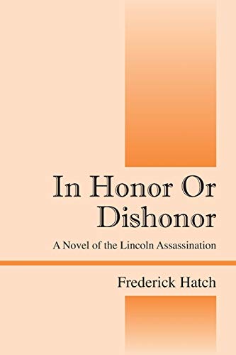 Stock image for In Honor Or Dishonor: A Novel of the Lincoln Assassination for sale by Lucky's Textbooks