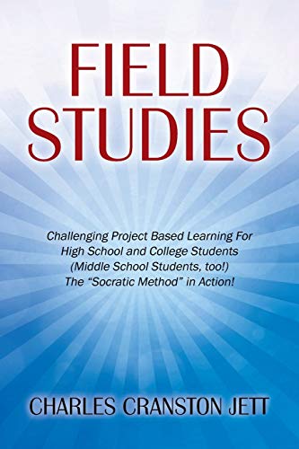 Stock image for Field Studies: Challenging Project Based Learning For High School and College Students (Middle School Students, too!) The "Socratic Method" in Action! for sale by Chiron Media