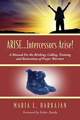 Beispielbild fr ARISE.Intercessors Arise! A Manual for the Birthing, Calling, Training and Restoration of Prayer Warriors zum Verkauf von Chiron Media