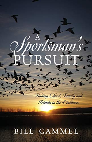 Beispielbild fr A Sportsman's Pursuit: Finding Christ, Family and Friends in the Outdoors zum Verkauf von Chiron Media