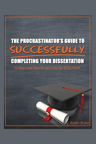 Stock image for The Procrastinator's Guide to Successfully Completing Your Dissertation: 10 Success Tips to get you to DOCTOR! for sale by Chiron Media