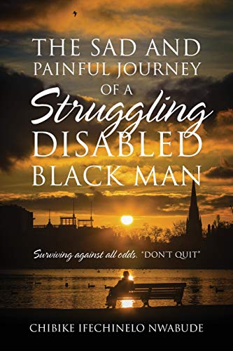 Beispielbild fr The Sad and Painful Journey of a Struggling Disabled Black Man: Surviving Against All Odds. "Don't Quit" zum Verkauf von Chiron Media