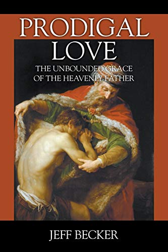 Beispielbild fr Prodigal Love: The Unbounded Grace of the Heavenly Father zum Verkauf von Lucky's Textbooks