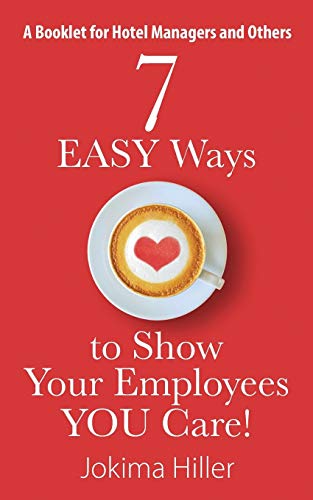 Stock image for 7 EASY Ways to Show Your Employees YOU Care! A Booklet for Hotel Managers and Others for sale by ThriftBooks-Dallas